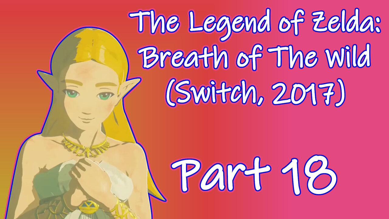 The Legend of Zelda: Breath of The Wild(Switch, 2017) Longplay - Part 18(No Commentary)