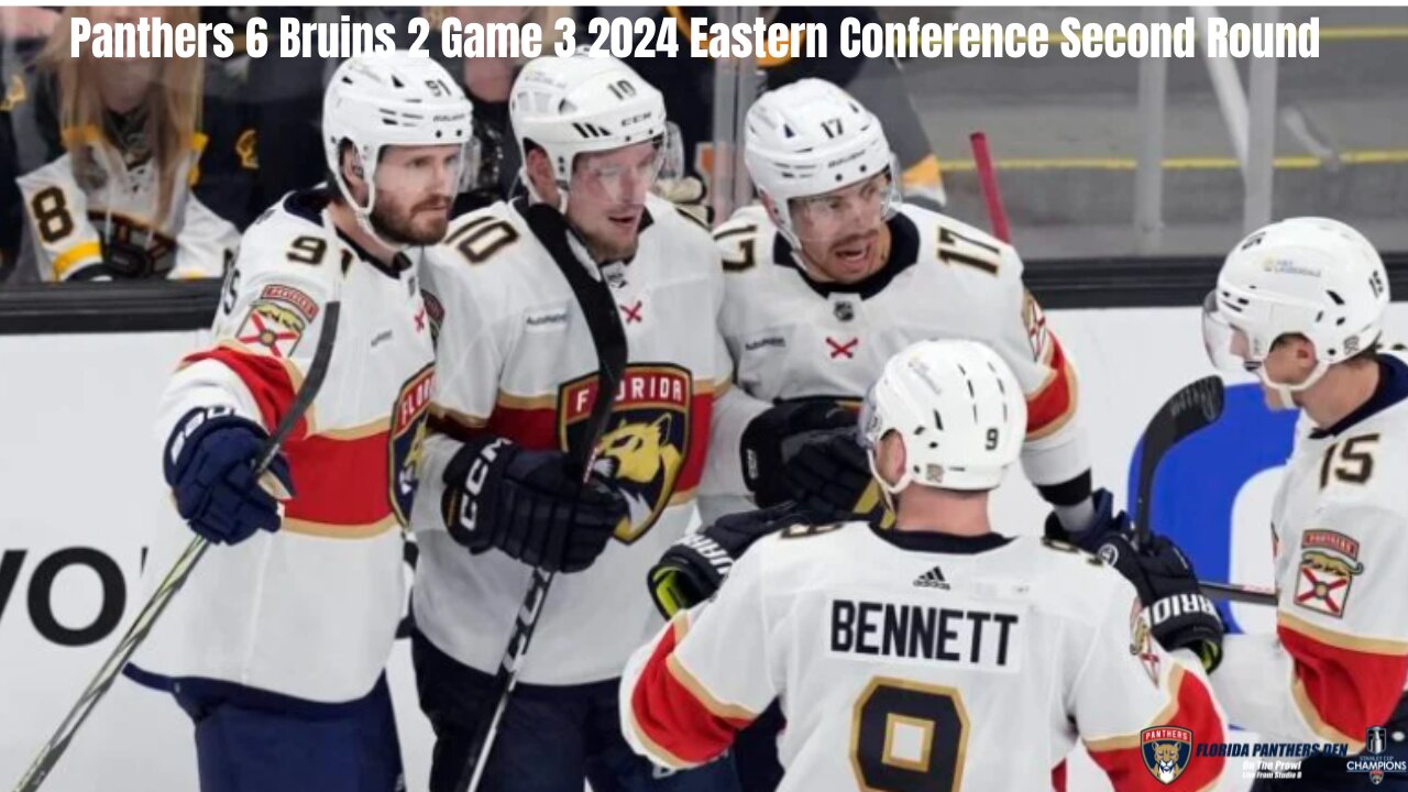 Panthers 6 Bruins 2 Game 3 2024 Eastern Conference Second Round