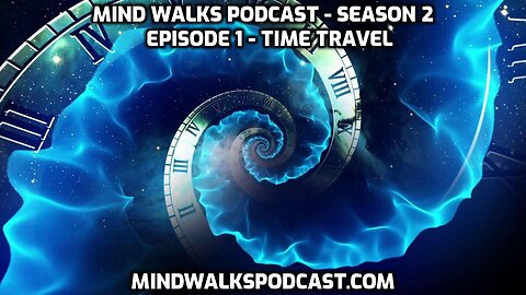 Mind Walks Podcast Season 2 Episode 1 - Time Travel