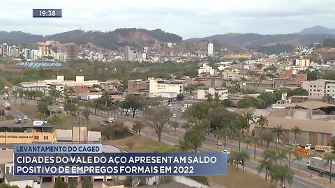 Levantamento do CAGED: Cidades do Vale do Aço Apresentam Saldo Positivo de Empregos Formais em 2022.