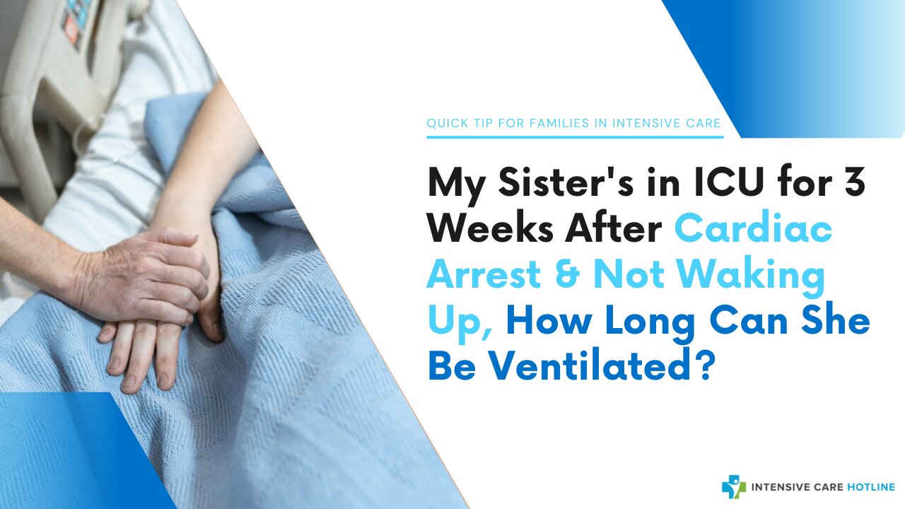 My Sister's in ICU for 3 Weeks After Cardiac Arrest &Not Waking Up, How Long Can She Be Ventilated?