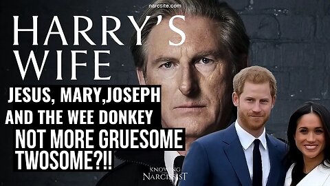 Harry´s Wife : Jesus, Mary, Joseph and the Wee Donkey! Not More Gruesome Twosome?! ( Meghan Markle)