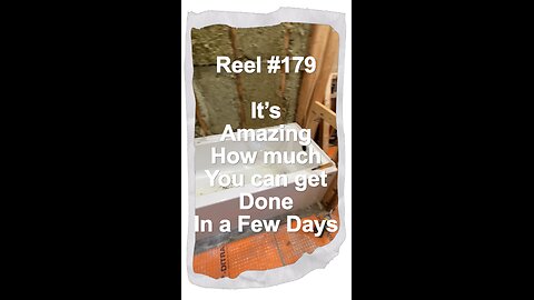 Reel #179 It’s Amazing How Much You Can Get Done in Just a Few Days