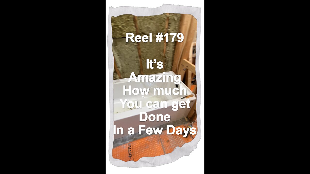 Reel #179 It’s Amazing How Much You Can Get Done in Just a Few Days