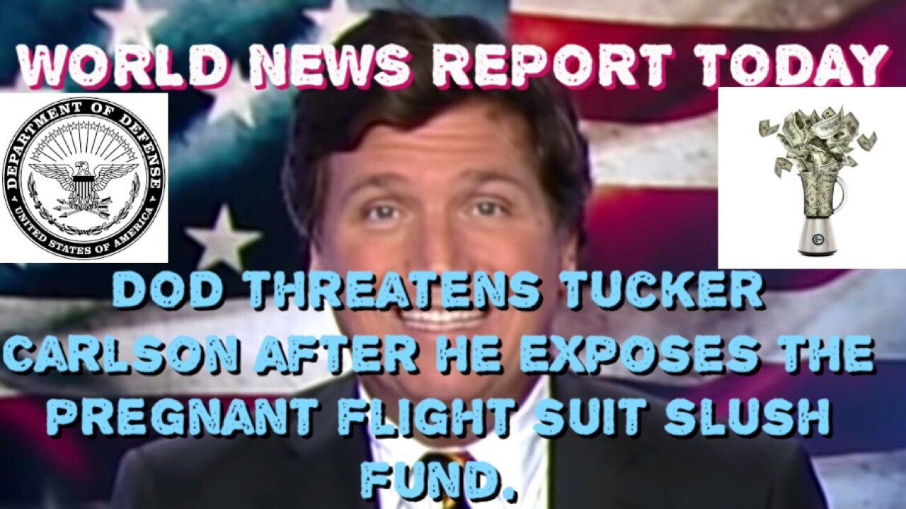 DOD THREATENS TUCKER CARLSON AFTER HE EXPOSES PREGNANT FLIGHT SUIT SLUSH FUND