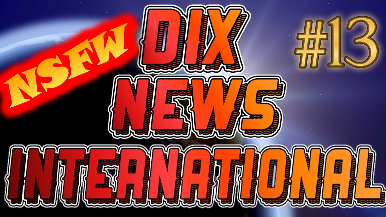 Dix News International #13: Not Safe For Work (Seriously)