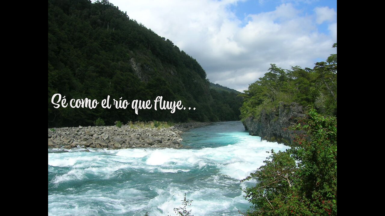 Sé como el río que fluye...