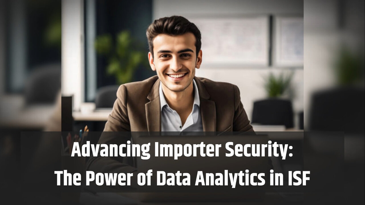 Unlocking the Power of Advanced Data Analytics in Importer Security Filing