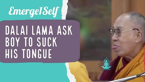 Dalai Lama ask boy to "suck his tongue" your thoughts??