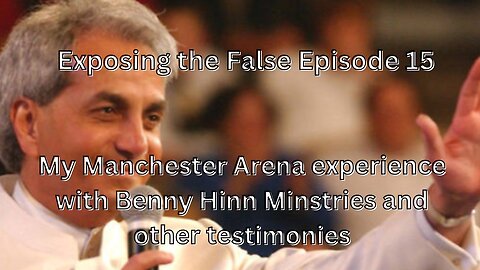 Exposing the False Episode 15 My Manchester Arena experience with Benny Hinn and other testimonies