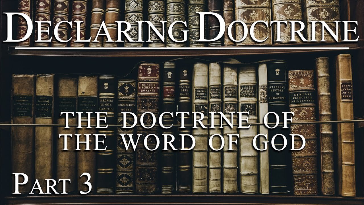 Declaring Doctrine (03) | The Doctrine of the Word of God