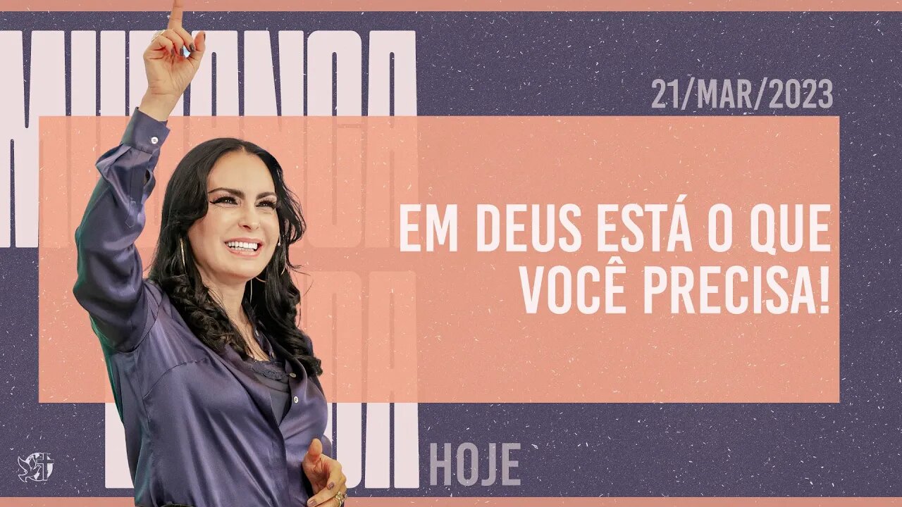 Em Deus está o que você precisa! || Mudança de Vida Hoje