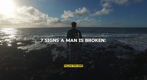 7 SIGNS A MAN IS BROKEN