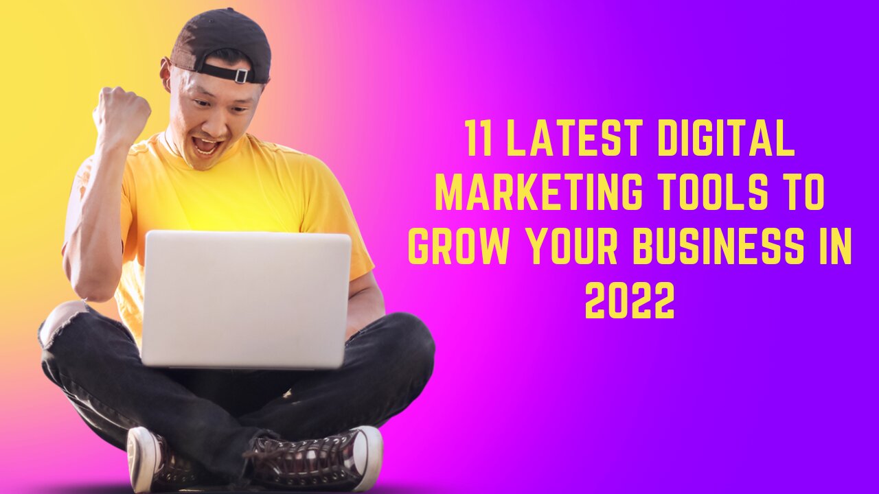 11 latest digital marketing tools to grow your business in 2022