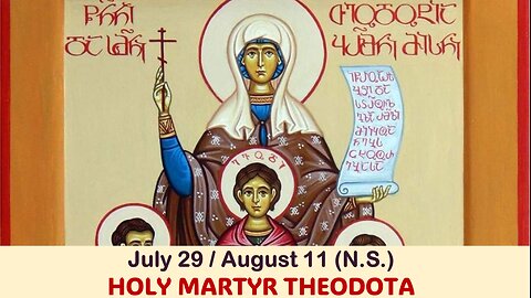 The Lives of Saints: July 29/Aug. 11 (N.S.) HOLY MARTYR THEODOTA