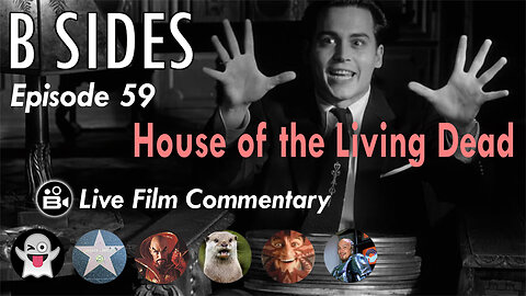 B SIDES Episode 59 - House of the Living Dead - LIVE Riffs and Commentary from The B Roll Crew!