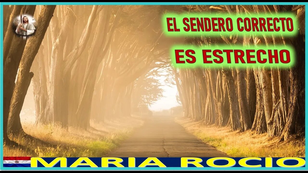 EL SENDERO CORRECTO ES ESTRECHO - MENSAJE DE JESUCRISTO REY A MARIA ROCIO