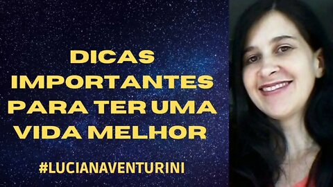 Dicas importantes para ter uma vida melhor #lucianaventurini #ViverMelhor #enriquecimento