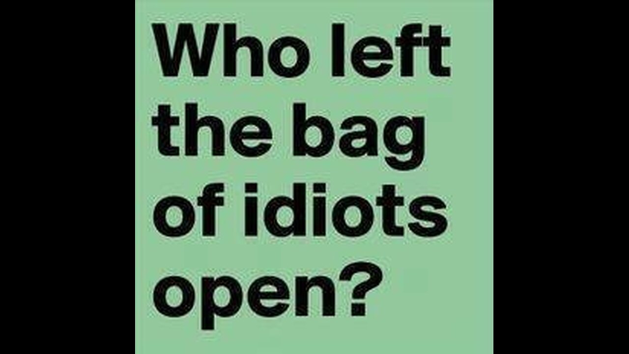 Who left the bag of idiots open?