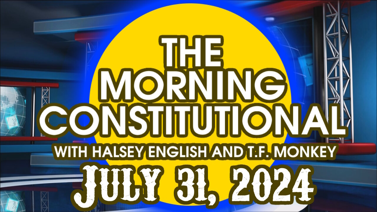 The Morning Constitutional: July 31st. 2024