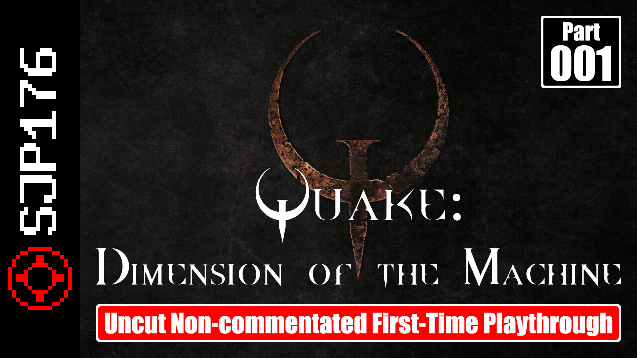 Quake: Dimension of the Machine—Part 001—Uncut Non-commentated First-Time Playthrough