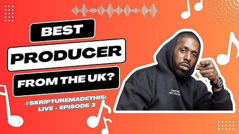 THE BEST PRODUCER FROM THE UK? #SkriptureMadeThis: LIVE - EPISODE 3