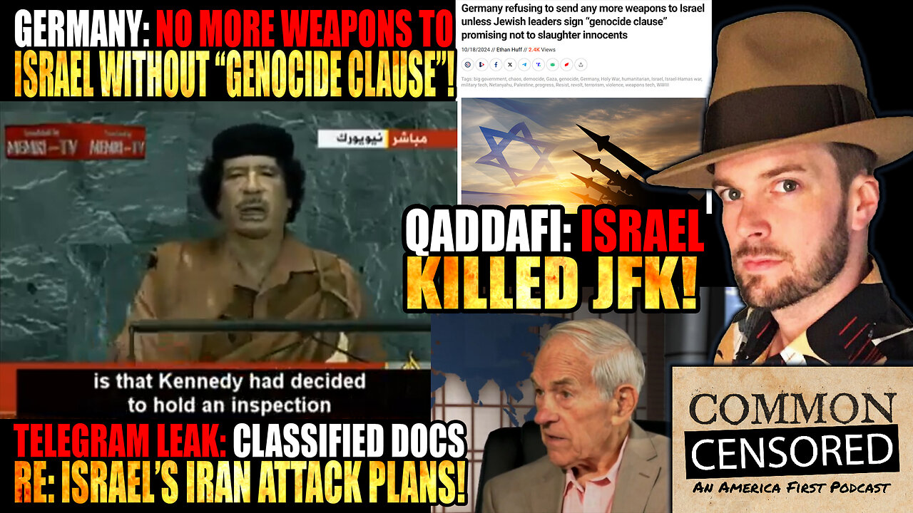 Germany: No More Weapons For Israel w/o "Genocide Clause", Telegram Leak: Classified Docs Re: Israel's Iran Attack Plans, Qaddafi: Israel Killed JFK!