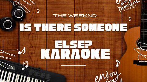 Is There Someone Else? - The Weeknd♬ Karaoke