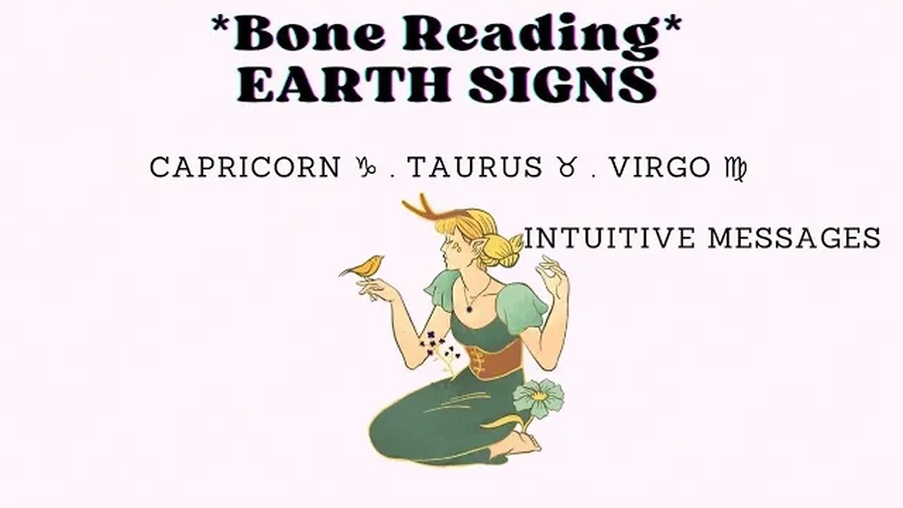 Earth Signs Intuitive Messages • Bone Reading • ♑♉♍