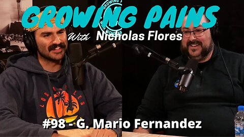 Growing Pain with Nicholas Flores #98 - G. Mario Fernandez