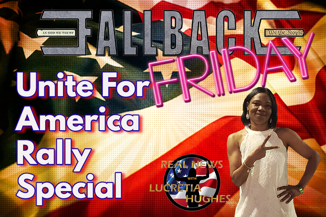 FallBack Friday, Unite For America Rally Special... Real News with Lucretia Hughes