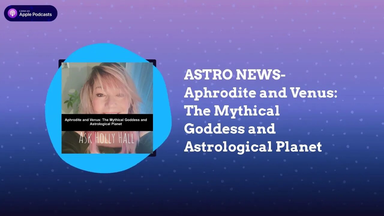 Holly Hall-Clairvoyant LifeCoach ASTRO NEWS-Aphrodite and Venus: The Mythical Goddess and...