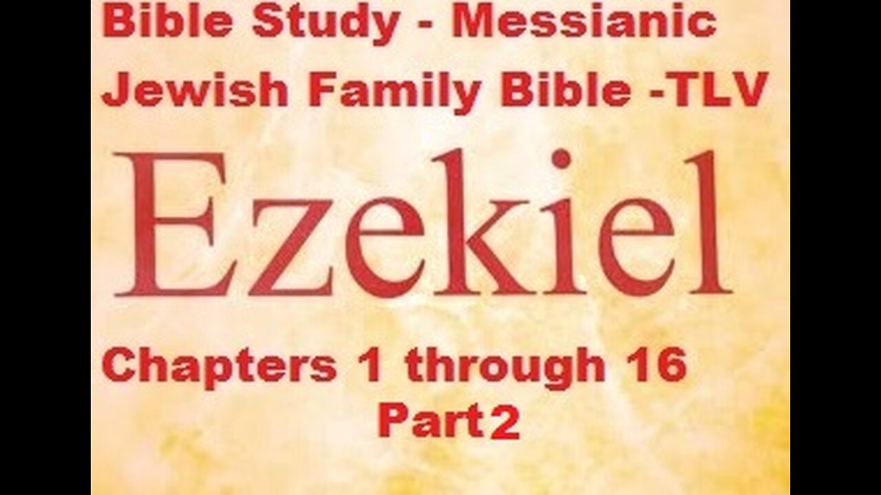 Bible Study - Messianic Jewish Family Bible - TLV - Ezekiel 1-16 - Part 2