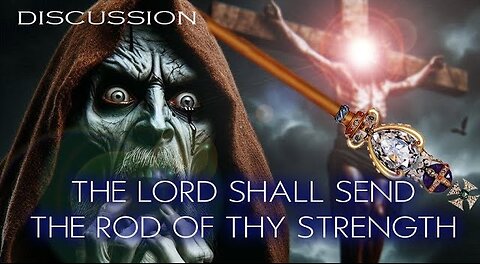The Lord Shall Send the Rod of Thy Strength - Discussion night