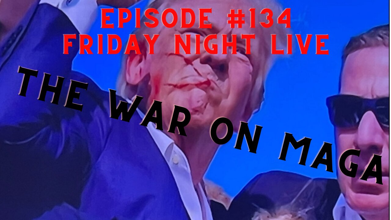 EP #134 Friday Night Live! Emergency Broadcast Prepare for WAR on MAGA