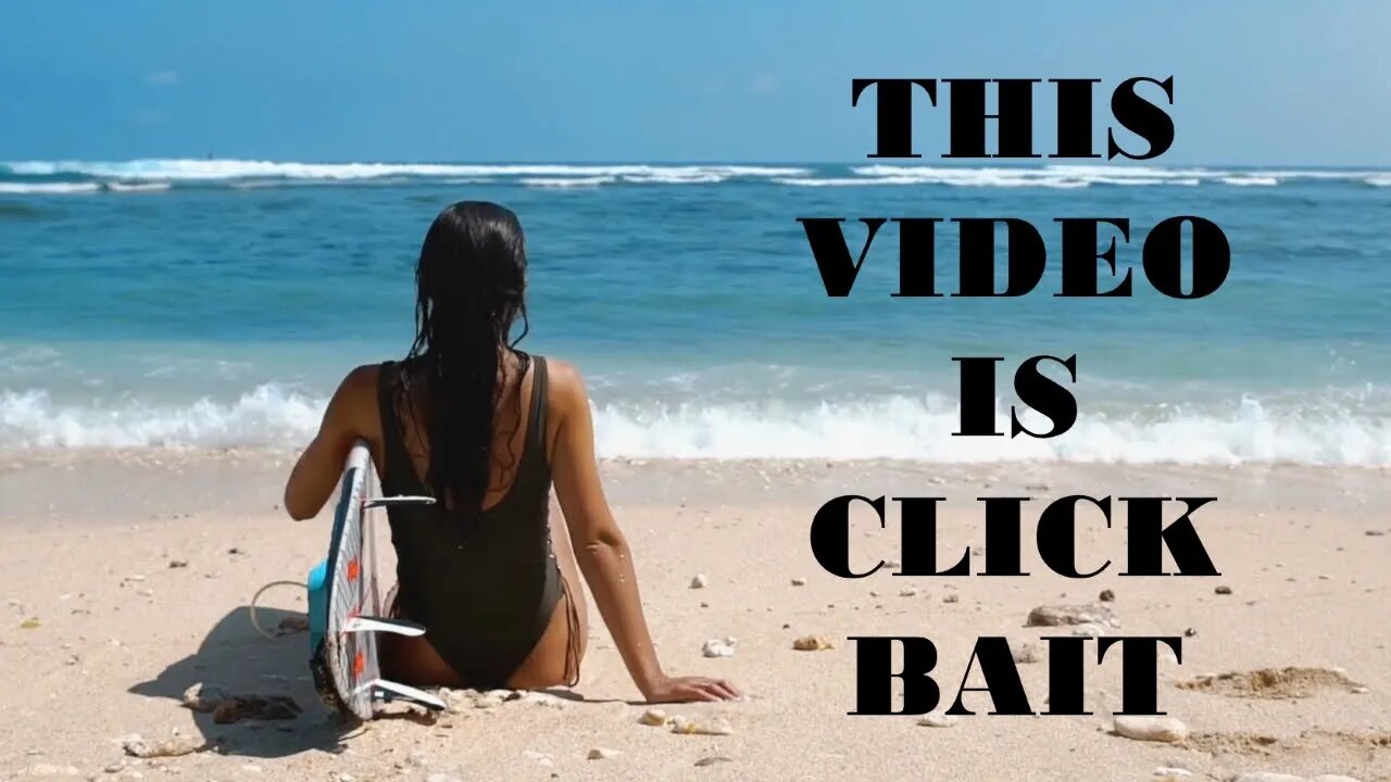 This Video is Click Bait -- But You Won't Mind, Honest.