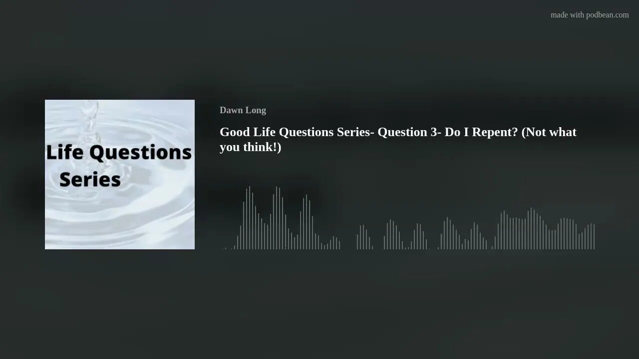 Good Life Questions Series- Question 3- Do I Repent? (Not what you think!)