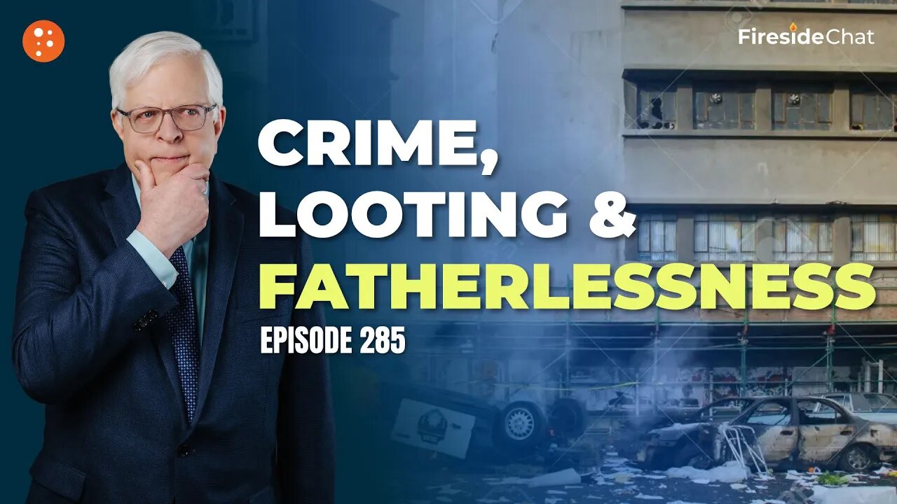 Fireside Chat Ep. 285 — Crime, Looting, and Fatherlessness