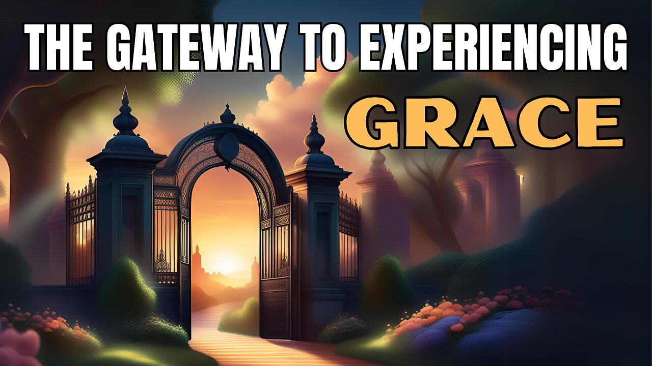 What is Grace? Part 14: The Gateway to Experiencing Grace