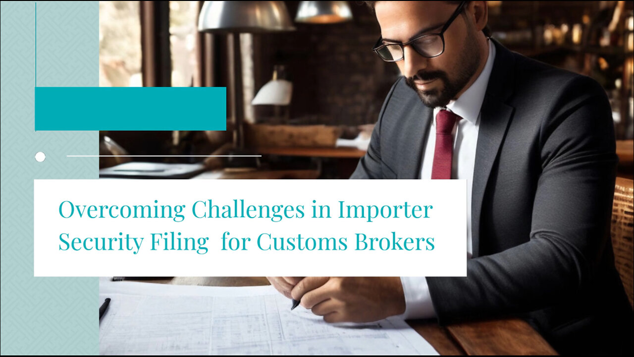 Mastering Importer Security Filing: Navigating Challenges for Customs Brokers