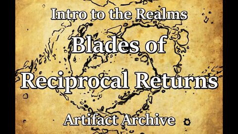 Intro to the Realms S3E31 - Blades of Reciprocal Returns - Artifact Archive