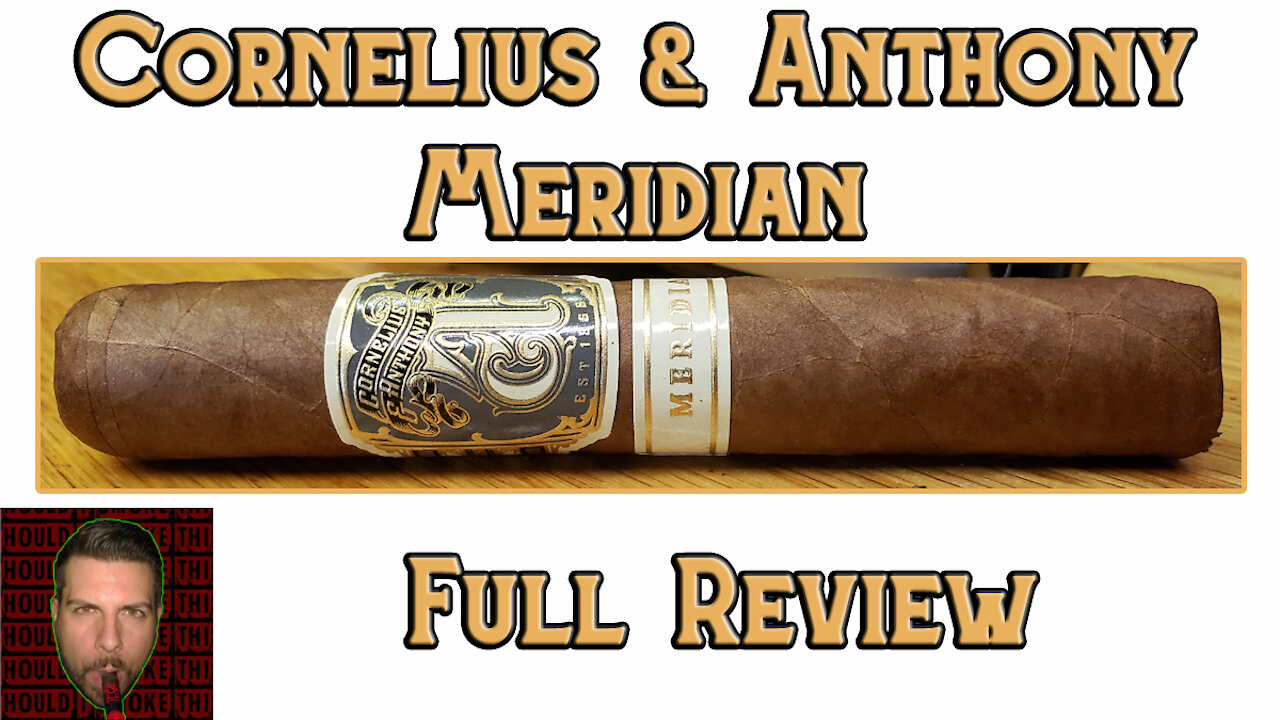 Cornelius & Anthony Meridian (Full Review) - Should I Smoke This