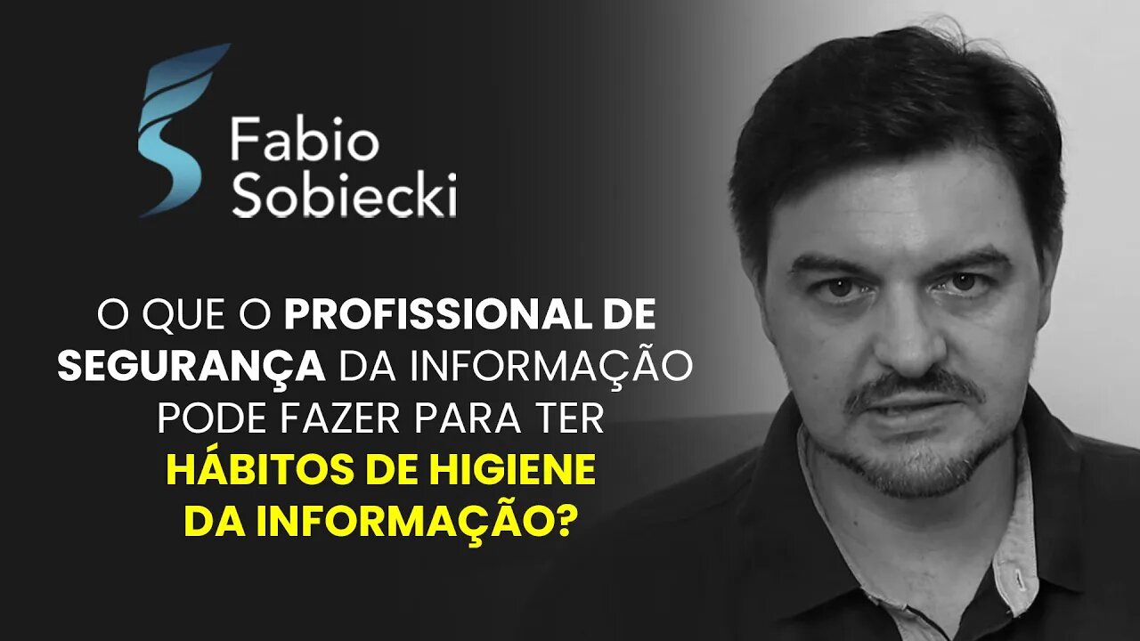 O que o profissional de segurança pode fazer para ter hábitos de higiene da informação?