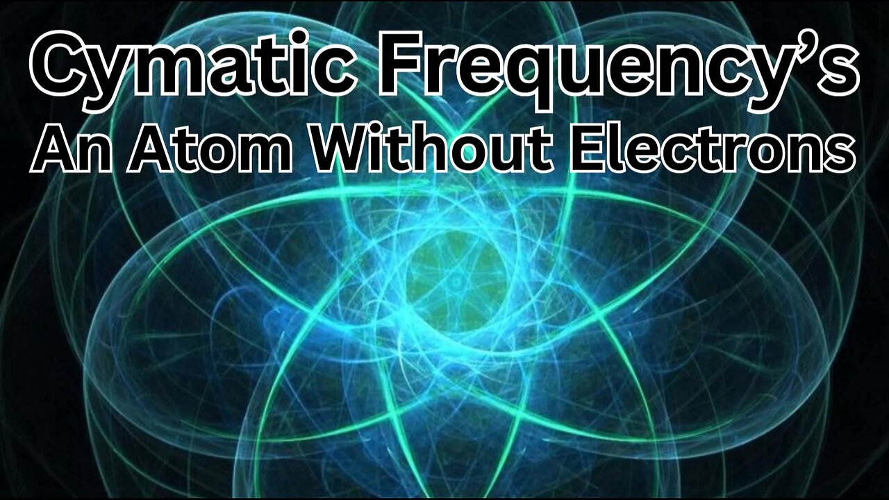 Cymatic frequency's atom without an electron