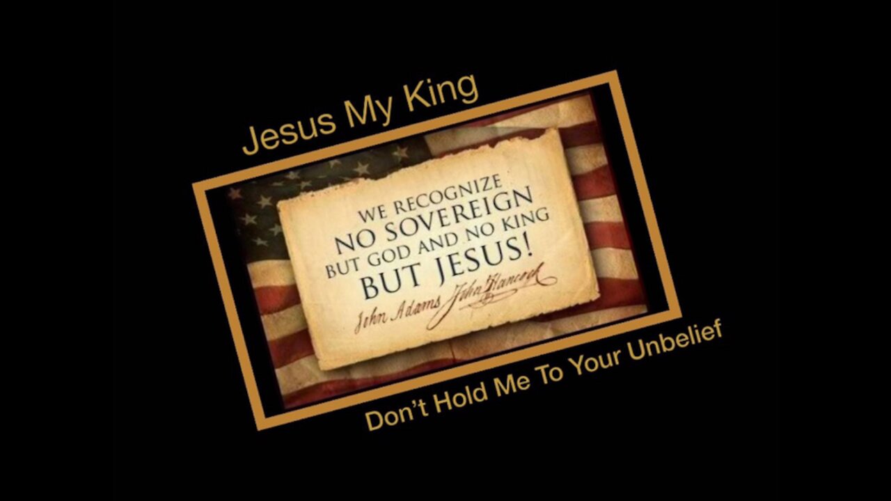 We Have No King But Jesus...Don’t Hold Me To Your Unbelief