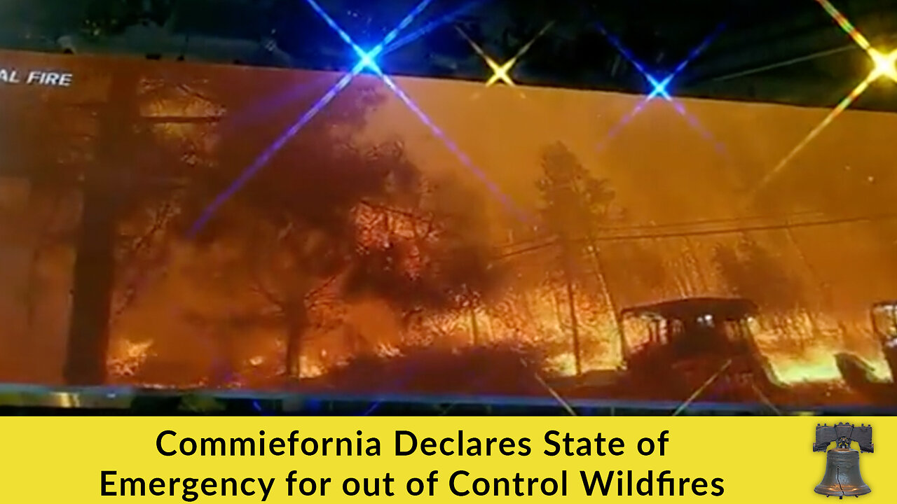 Commiefornia Declares State of Emergency for out of Control Wildfires