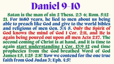 Daniel. 9-10. Satan has lied to humanity for 1680 years about us being able to preach like God and to give to men our bibles and religions.