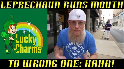Leprechaun Runs His Mouth to the Wrong One ~ HAHAHA!