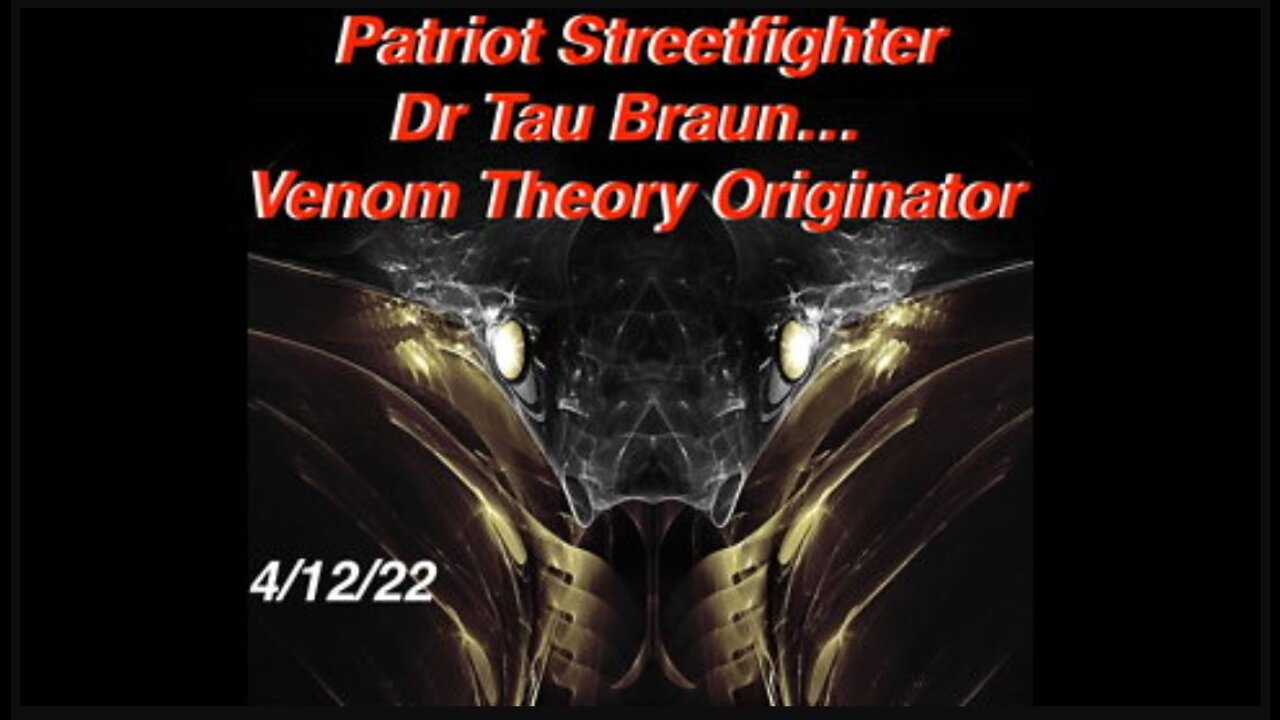 Dr. Ardis Follow Up with Dr. Tau - Venom Theory Originator with Scott McKay - Patriot Streetfighter