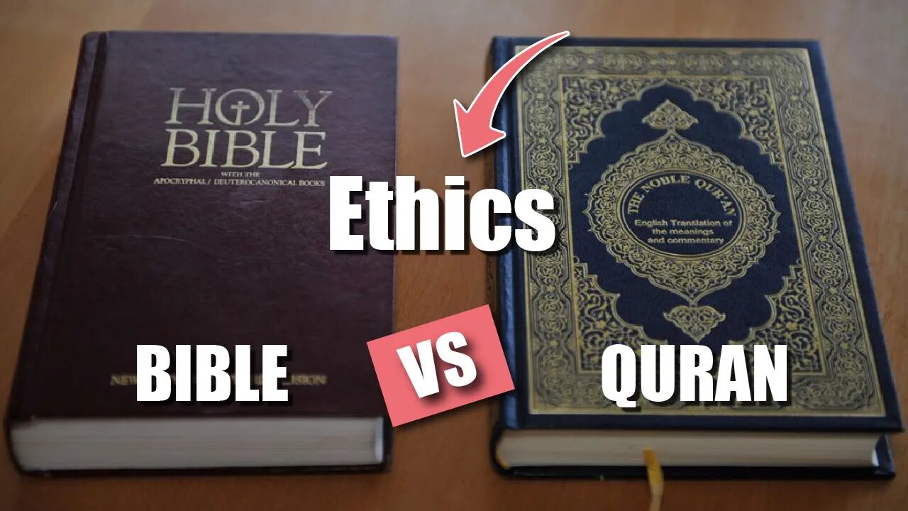 Comparing Ethics in The Quran vs The Bible